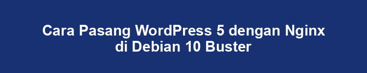 Cara Pasang WordPress 5 dengan Nginx di Debian 10 Buster